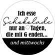Ich esse Schokolade nur an Tagen die mit G enden - und mittwochs